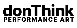 donThink - Performance Art